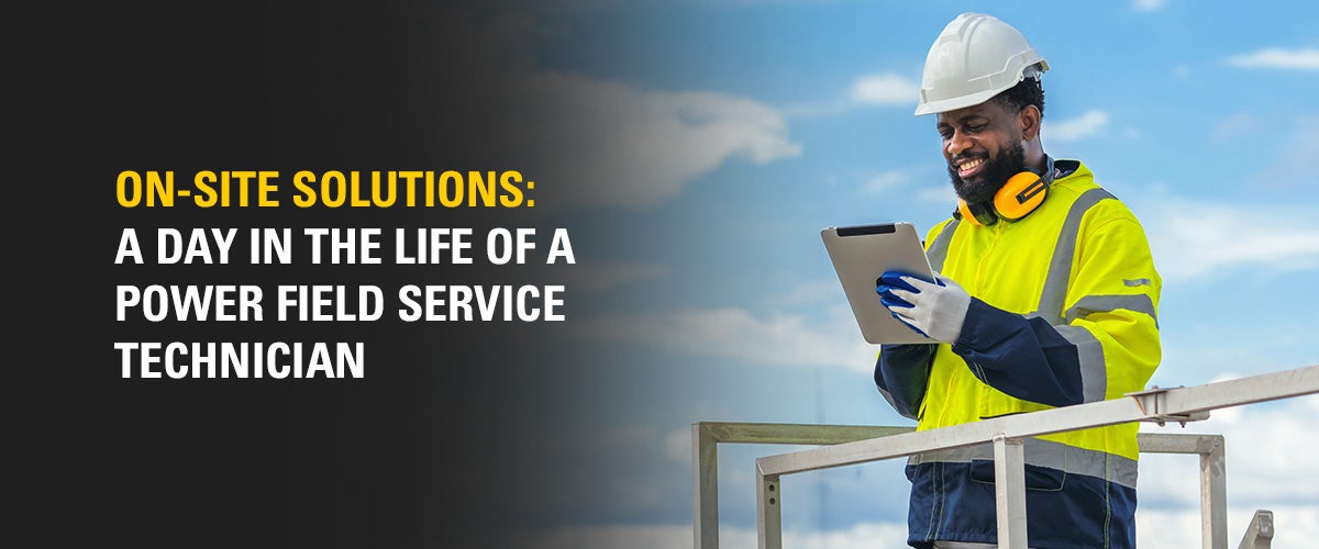 On-Site Solutions: A Day in the Life of a Power Field Service Technician